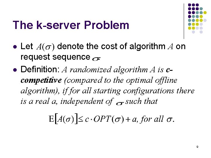 The k-server Problem l l Let denote the cost of algorithm A on request