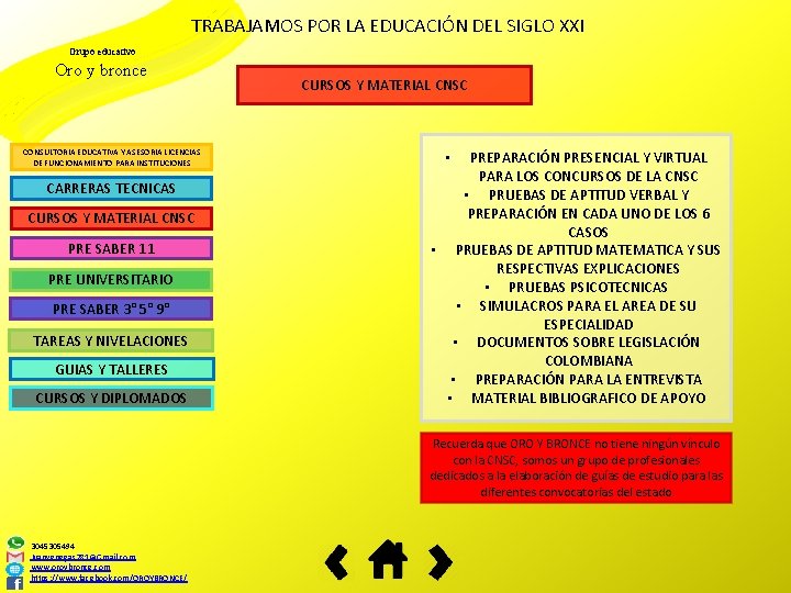 TRABAJAMOS POR LA EDUCACIÓN DEL SIGLO XXI Grupo educativo Oro y bronce CONSULTORIA EDUCATIVA