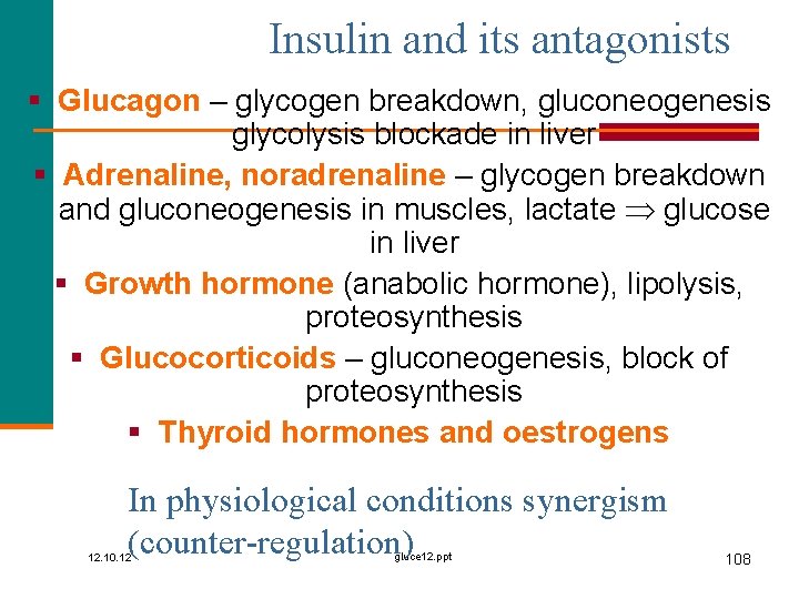 Insulin and its antagonists § Glucagon – glycogen breakdown, gluconeogenesis glycolysis blockade in liver
