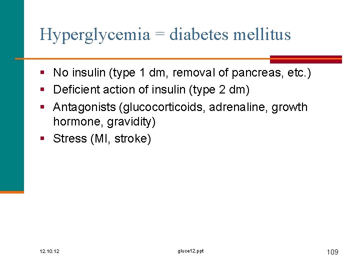 Hyperglycemia = diabetes mellitus § No insulin (type 1 dm, removal of pancreas, etc.