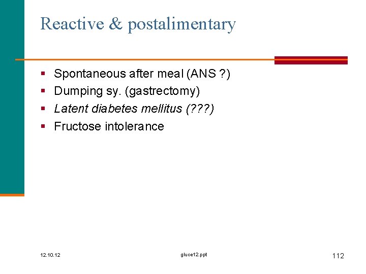Reactive & postalimentary § § Spontaneous after meal (ANS ? ) Dumping sy. (gastrectomy)