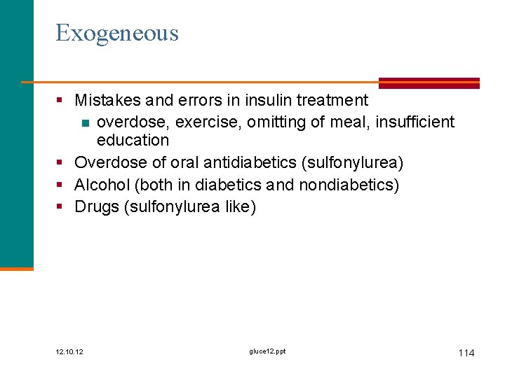 Exogeneous § Mistakes and errors in insulin treatment n overdose, exercise, omitting of meal,