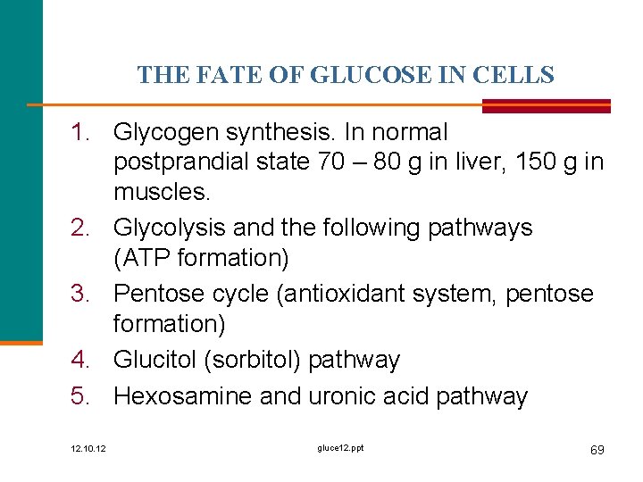 THE FATE OF GLUCOSE IN CELLS 1. Glycogen synthesis. In normal postprandial state 70