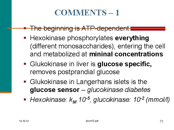 COMMENTS – 1 § The beginning is ATP-dependent § Hexokinase phosphorylates everything (different monosaccharides),