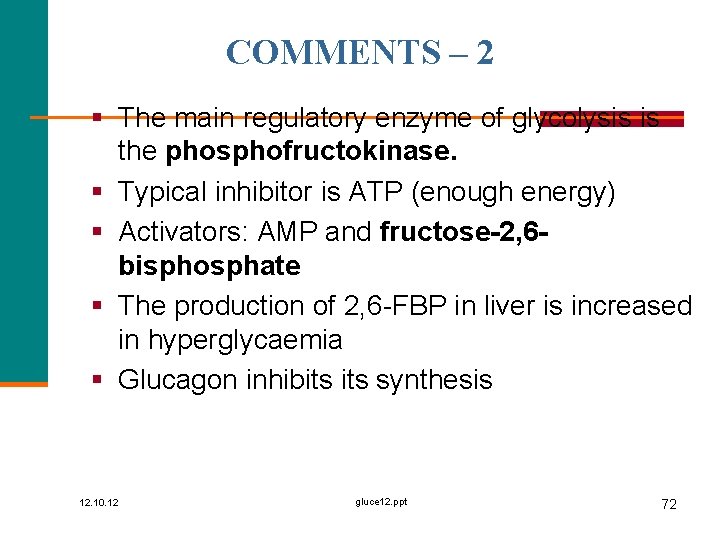 COMMENTS – 2 § The main regulatory enzyme of glycolysis is the phosphofructokinase. §