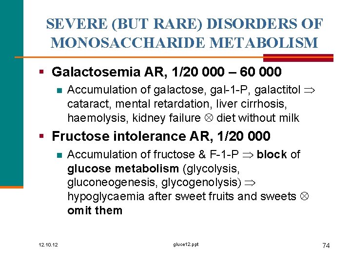 SEVERE (BUT RARE) DISORDERS OF MONOSACCHARIDE METABOLISM § Galactosemia AR, 1/20 000 – 60