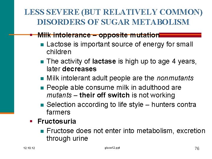 LESS SEVERE (BUT RELATIVELY COMMON) DISORDERS OF SUGAR METABOLISM § Milk intolerance – opposite