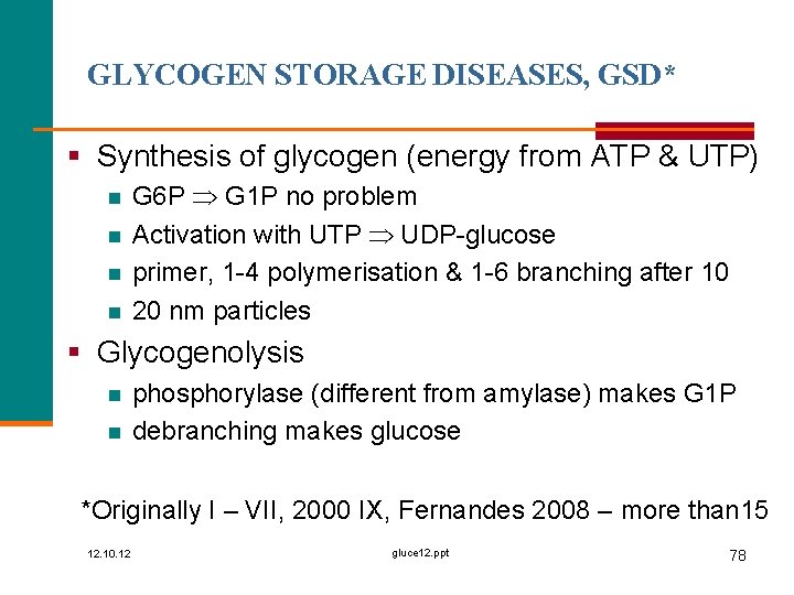 GLYCOGEN STORAGE DISEASES, GSD* § Synthesis of glycogen (energy from ATP & UTP) n