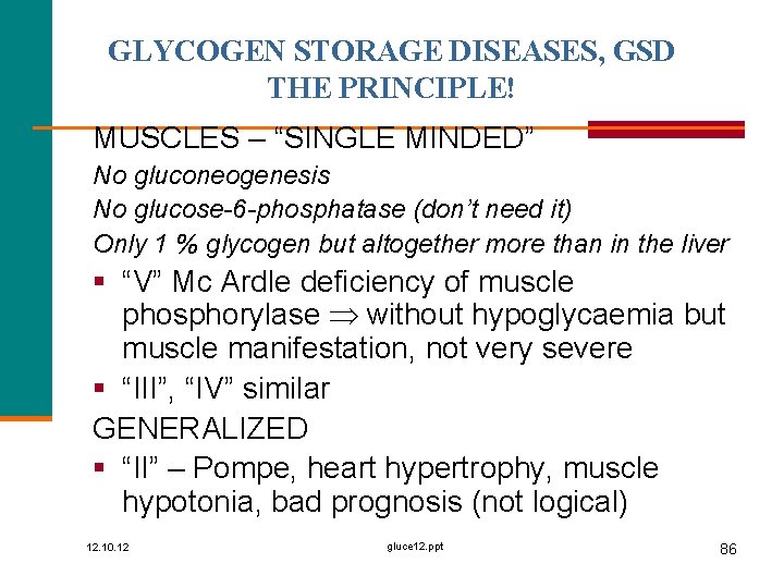 GLYCOGEN STORAGE DISEASES, GSD THE PRINCIPLE! MUSCLES – “SINGLE MINDED” No gluconeogenesis No glucose-6