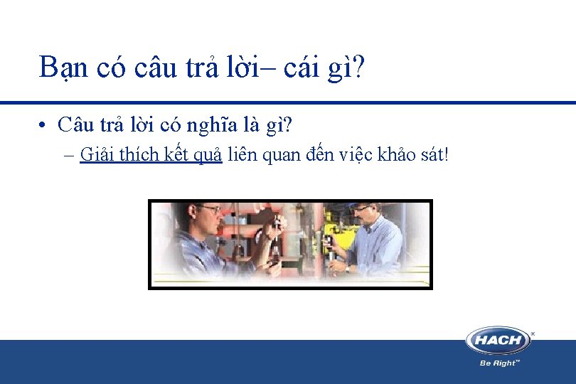 Bạn có câu trả lời– cái gì? • Câu trả lời có nghĩa là