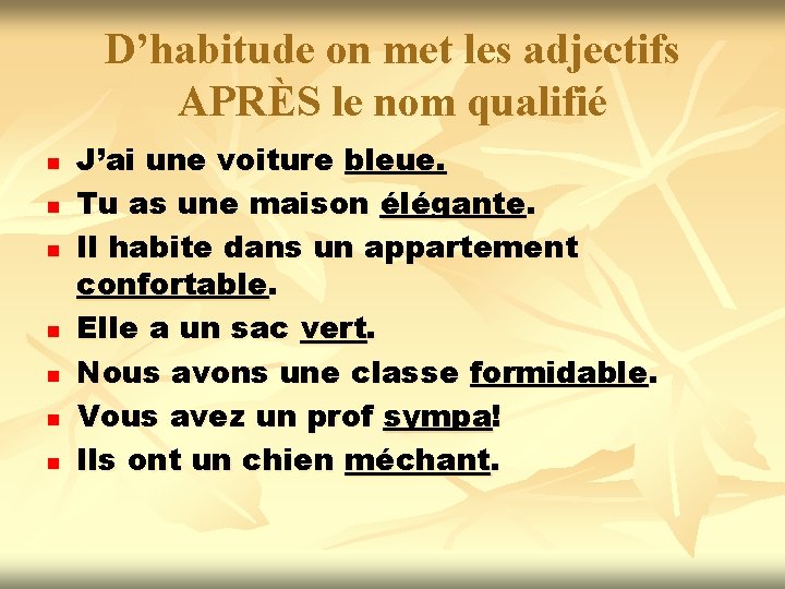 D’habitude on met les adjectifs APRÈS le nom qualifié n n n n J’ai