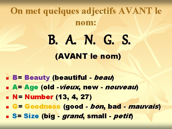 On met quelques adjectifs AVANT le nom: B. A. N. G. S. (AVANT le