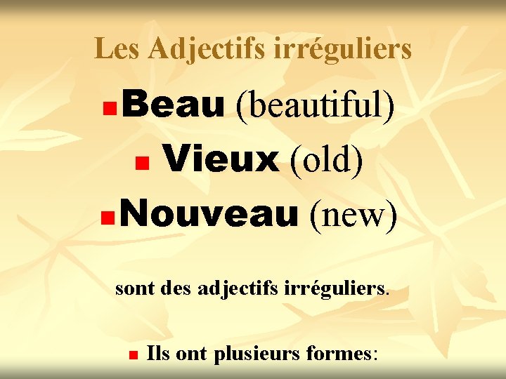 Les Adjectifs irréguliers Beau (beautiful) n Vieux (old) n Nouveau (new) n sont des