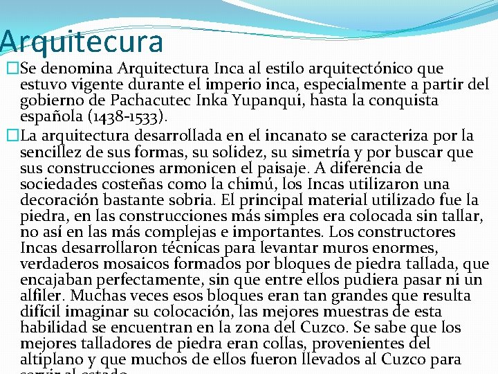Arquitecura �Se denomina Arquitectura Inca al estilo arquitectónico que estuvo vigente durante el imperio
