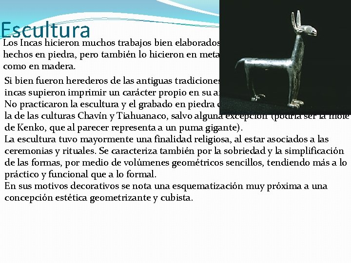 Escultura Los Incas hicieron muchos trabajos bien elaborados. En su mayoría fueron hechos en