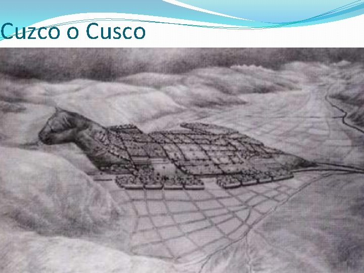 Cuzco o Cusco Fue la capital y sede de gobierno del Reino de los