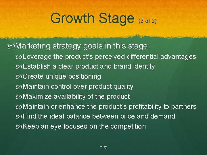 Growth Stage (2 of 2) Marketing strategy goals in this stage: Leverage the product’s