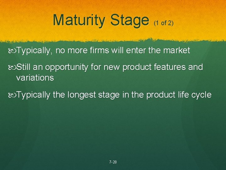 Maturity Stage (1 of 2) Typically, no more firms will enter the market Still