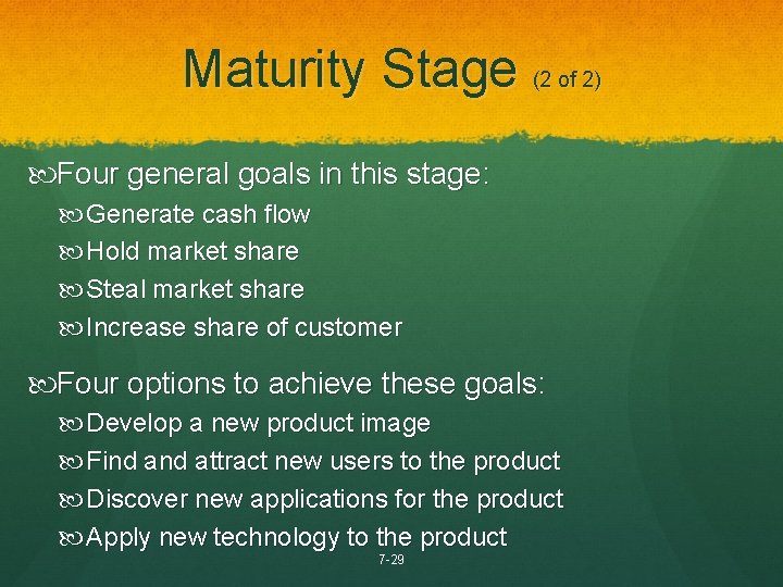 Maturity Stage (2 of 2) Four general goals in this stage: Generate cash flow