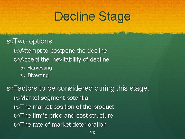 Decline Stage Two options: Attempt to postpone the decline Accept the inevitability of decline