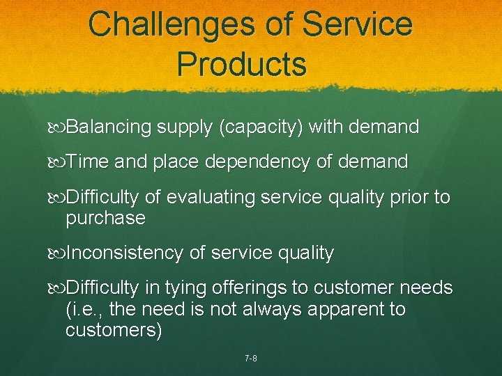 Challenges of Service Products Balancing supply (capacity) with demand Time and place dependency of