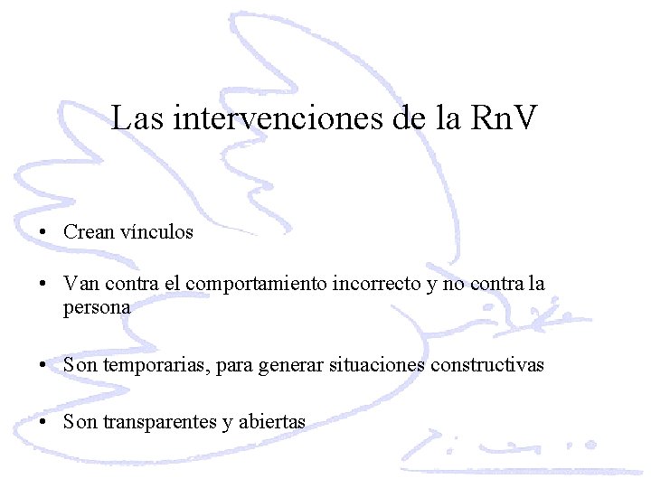 Las intervenciones de la Rn. V • Crean vínculos • Van contra el comportamiento