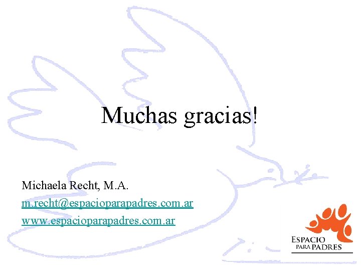 Muchas gracias! Michaela Recht, M. A. m. recht@espacioparapadres. com. ar www. espacioparapadres. com. ar