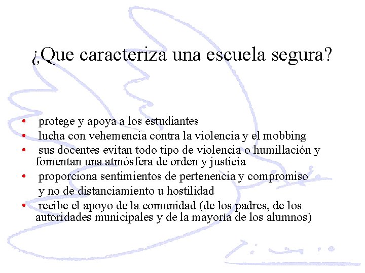 ¿Que caracteriza una escuela segura? • protege y apoya a los estudiantes • lucha