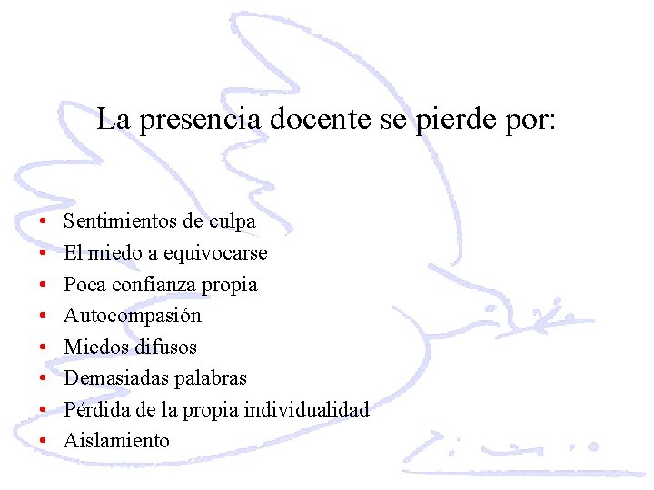 La presencia docente se pierde por: • • Sentimientos de culpa El miedo a