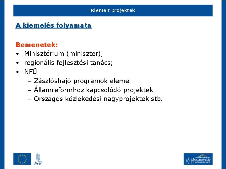 Kiemelt projektek A kiemelés folyamata Bemenetek: • Minisztérium (miniszter); • regionális fejlesztési tanács; •