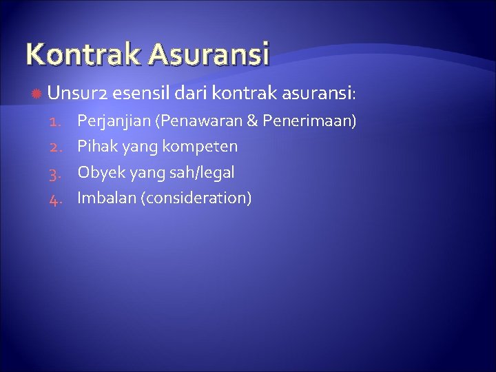 Kontrak Asuransi Unsur 2 esensil dari kontrak asuransi: 1. 2. 3. 4. Perjanjian (Penawaran