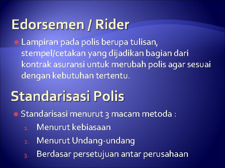 Edorsemen / Rider Lampiran pada polis berupa tulisan, stempel/cetakan yang dijadikan bagian dari kontrak
