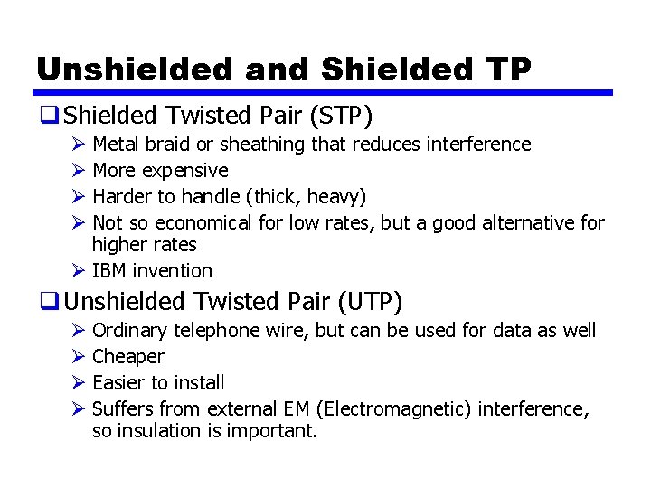 Unshielded and Shielded TP q Shielded Twisted Pair (STP) Ø Metal braid or sheathing