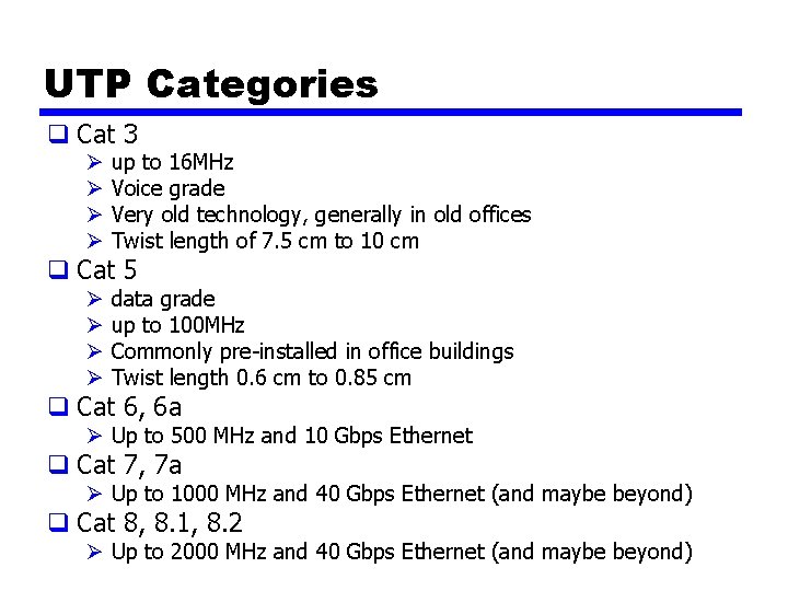 UTP Categories q Cat 3 Ø Ø up to 16 MHz Voice grade Very