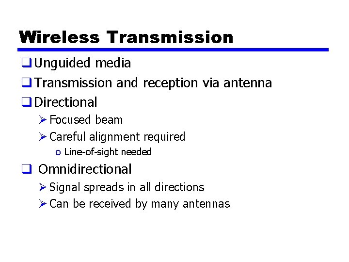 Wireless Transmission q Unguided media q Transmission and reception via antenna q Directional Ø