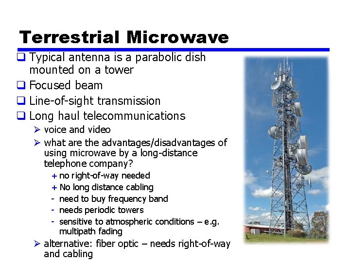 Terrestrial Microwave q Typical antenna is a parabolic dish mounted on a tower q