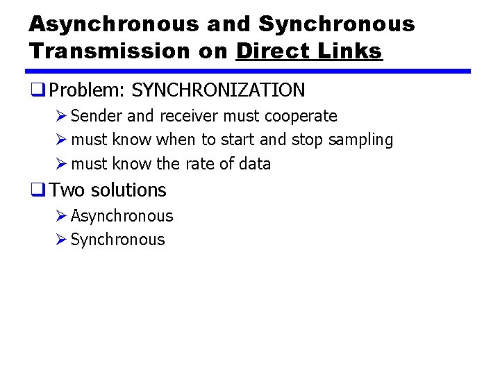 Asynchronous and Synchronous Transmission on Direct Links q Problem: SYNCHRONIZATION Ø Sender and receiver