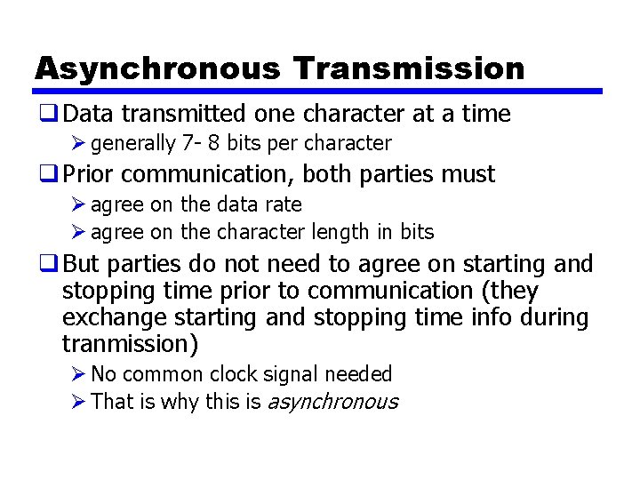 Asynchronous Transmission q Data transmitted one character at a time Ø generally 7 -