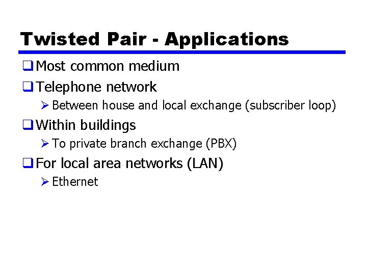 Twisted Pair - Applications q Most common medium q Telephone network Ø Between house