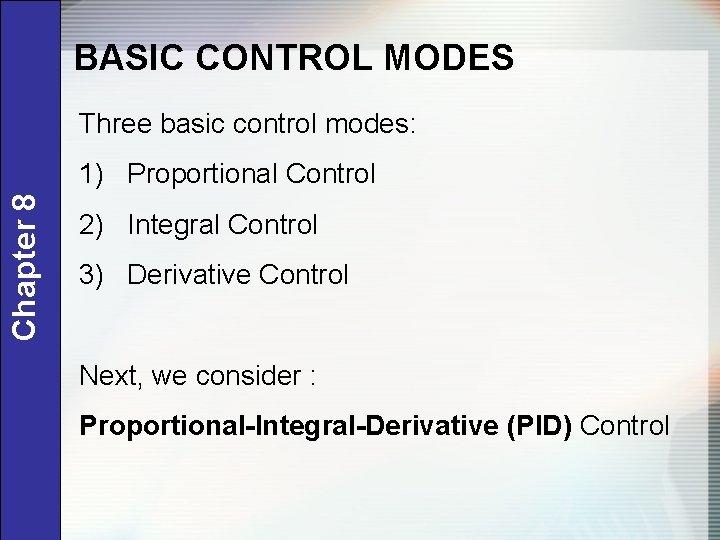 BASIC CONTROL MODES Three basic control modes: Chapter 8 1) Proportional Control 2) Integral