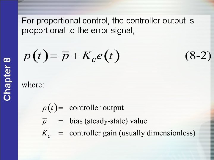 Chapter 8 For proportional control, the controller output is proportional to the error signal,