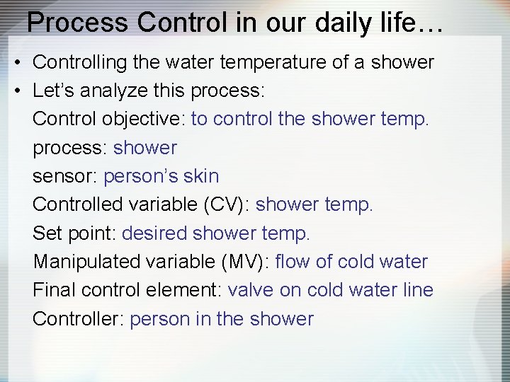 Process Control in our daily life… • Controlling the water temperature of a shower