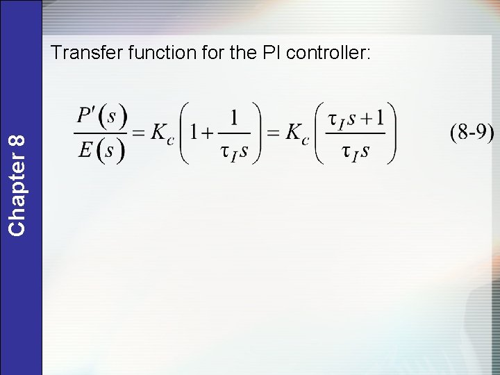 Chapter 8 Transfer function for the PI controller: 