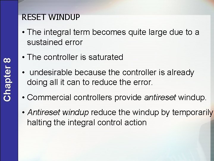 RESET WINDUP Chapter 8 • The integral term becomes quite large due to a