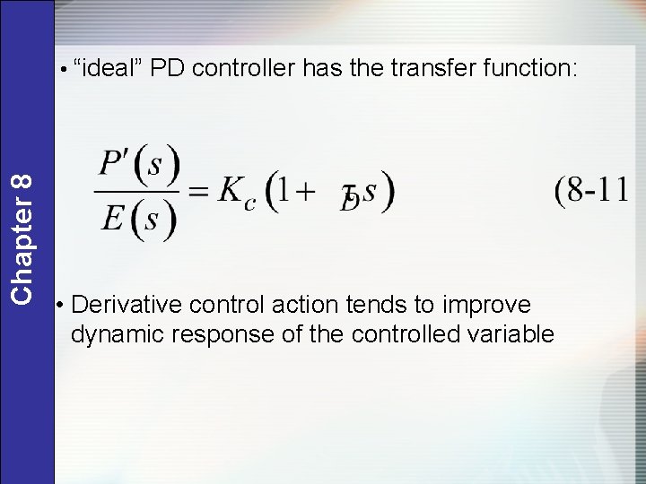 Chapter 8 • “ideal” PD controller has the transfer function: • Derivative control action