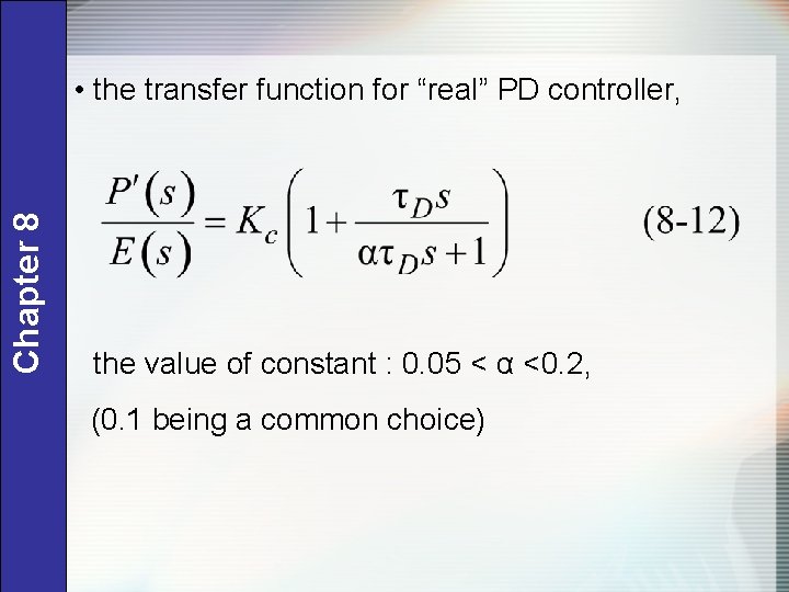 Chapter 8 • the transfer function for “real” PD controller, the value of constant