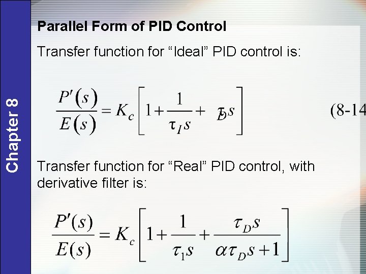 Parallel Form of PID Control Chapter 8 Transfer function for “Ideal” PID control is: