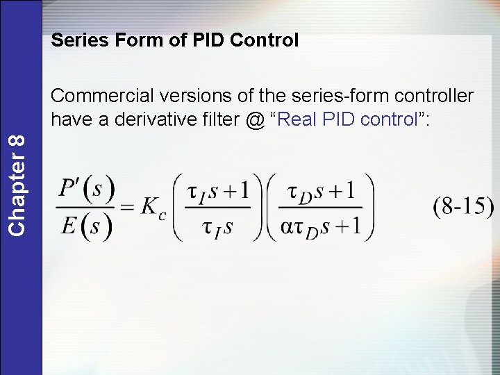 Series Form of PID Control Chapter 8 Commercial versions of the series-form controller have