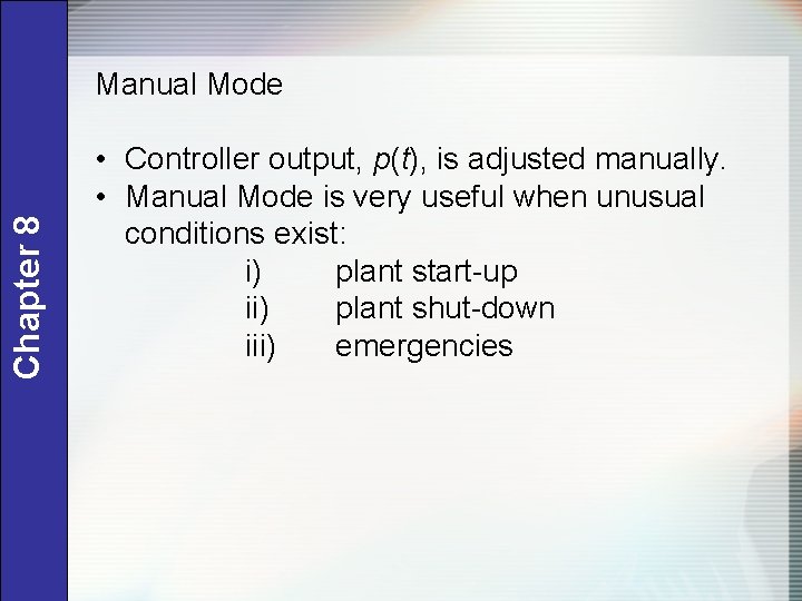 Chapter 8 Manual Mode • Controller output, p(t), is adjusted manually. • Manual Mode