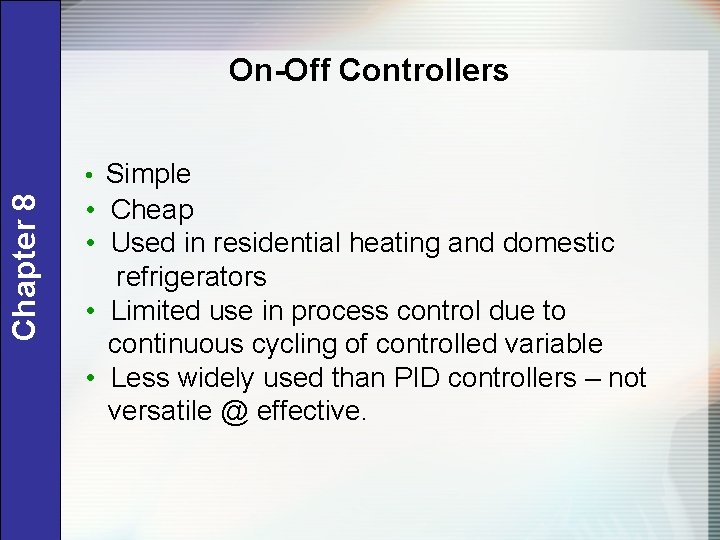 On-Off Controllers Chapter 8 • Simple • Cheap • Used in residential heating and